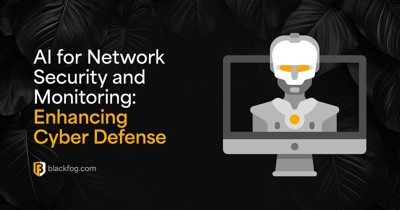 AI for Network Security and Monitoring: Enhancing Cyber Defense | BlackFog