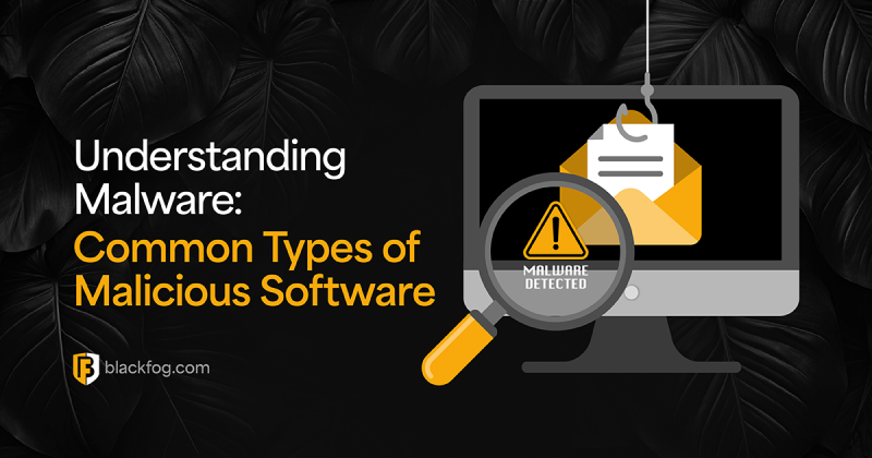 Understanding Malware: Common Types of Malicious Software You Need to ...