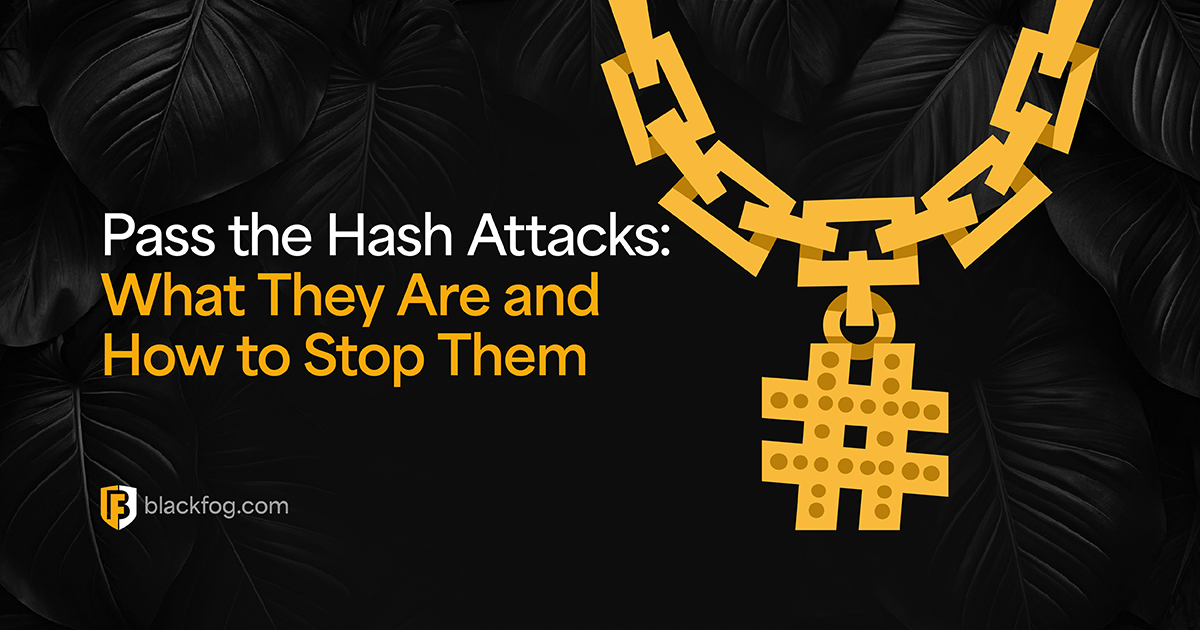 Pass the Hash Attacks: What They Are and How to Stop Them