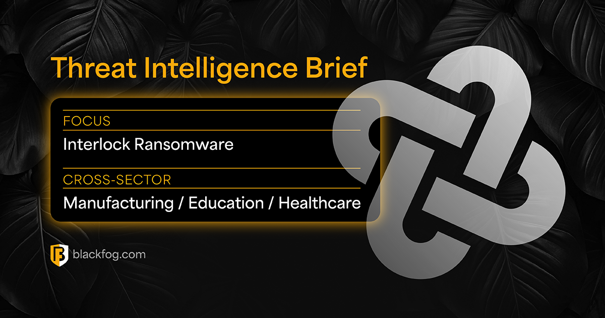 Threat Intelligence Brief_Interlock Ransomware