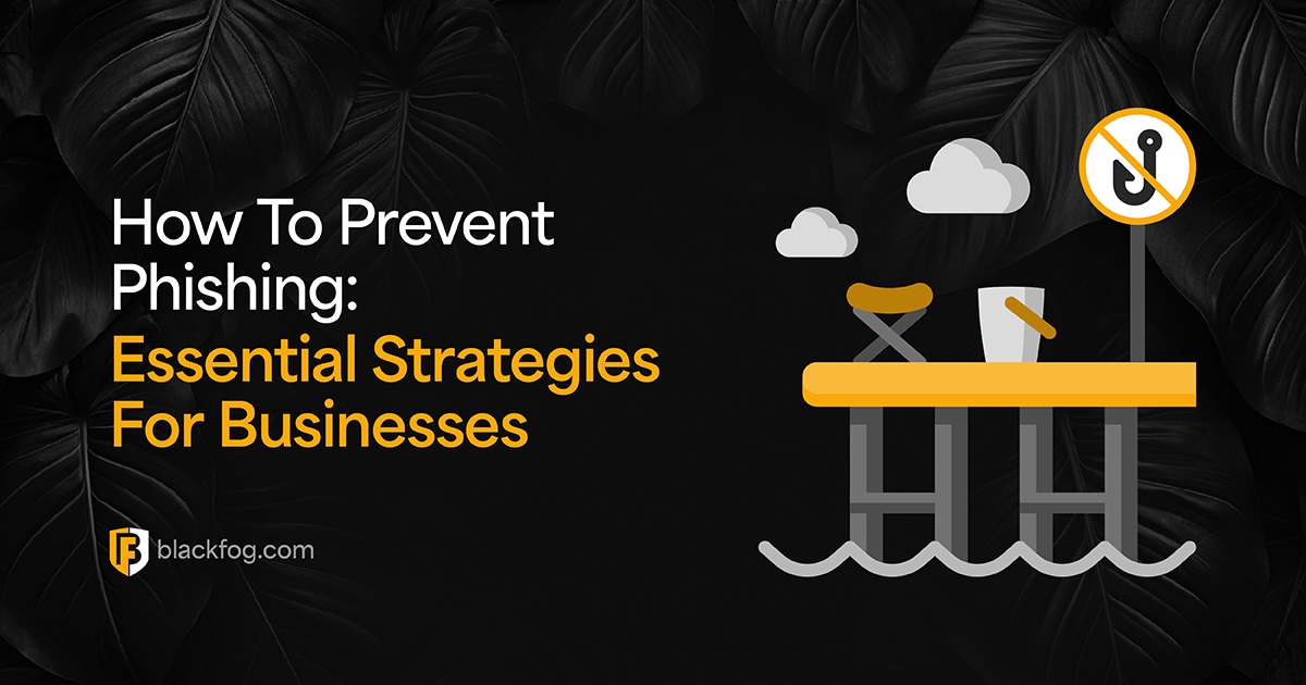 How To Prevent Phishing: Essential Strategies For Businesses