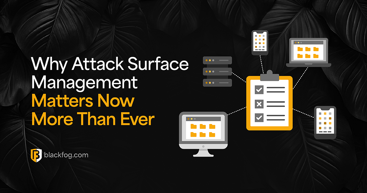 Why Attack Surface Management Matters Now More Than Ever