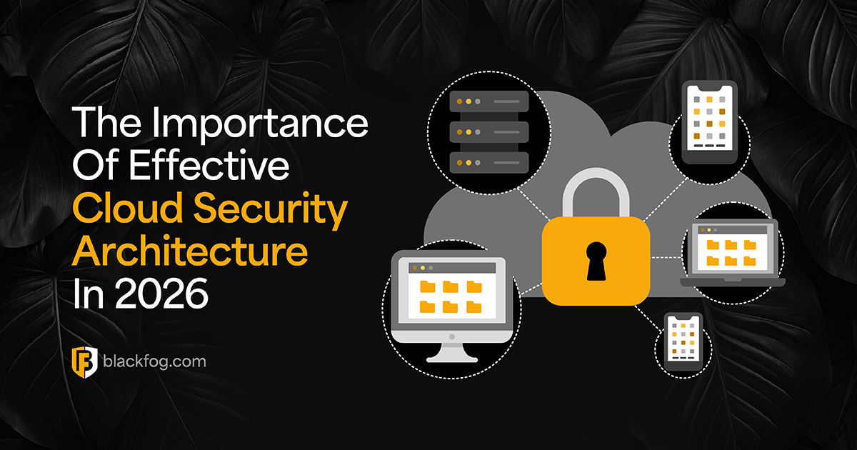 The Importance Of Effective Cloud Security Architecture In 2026