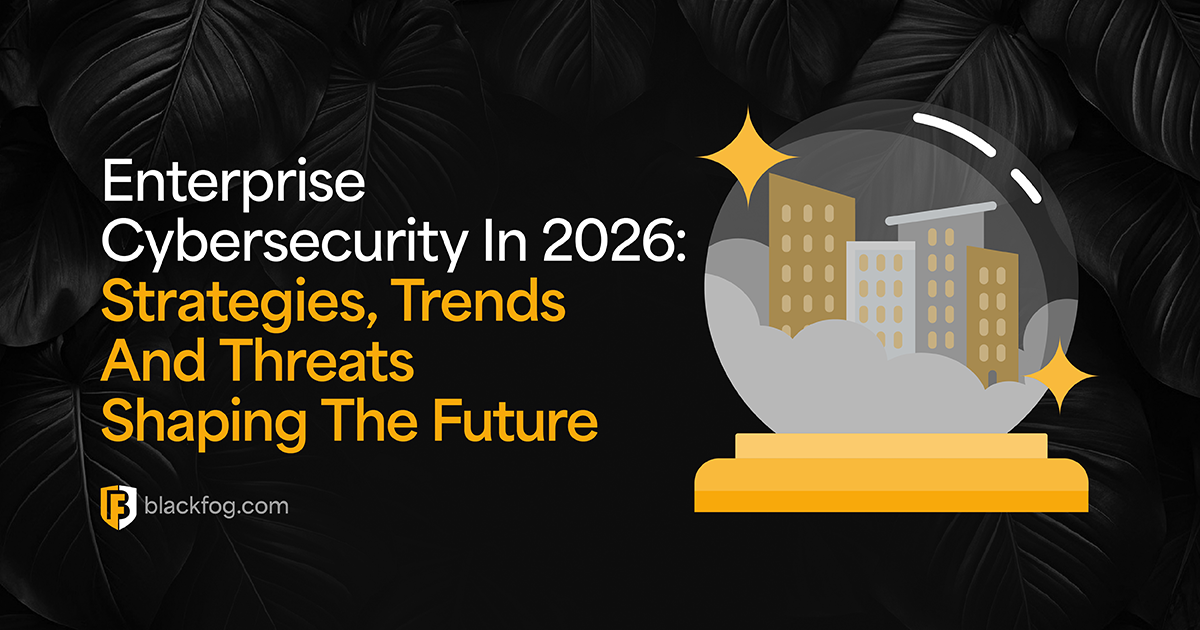 Enterprise Cybersecurity In 2026: Strategies, Trends And Threats Shaping The Future