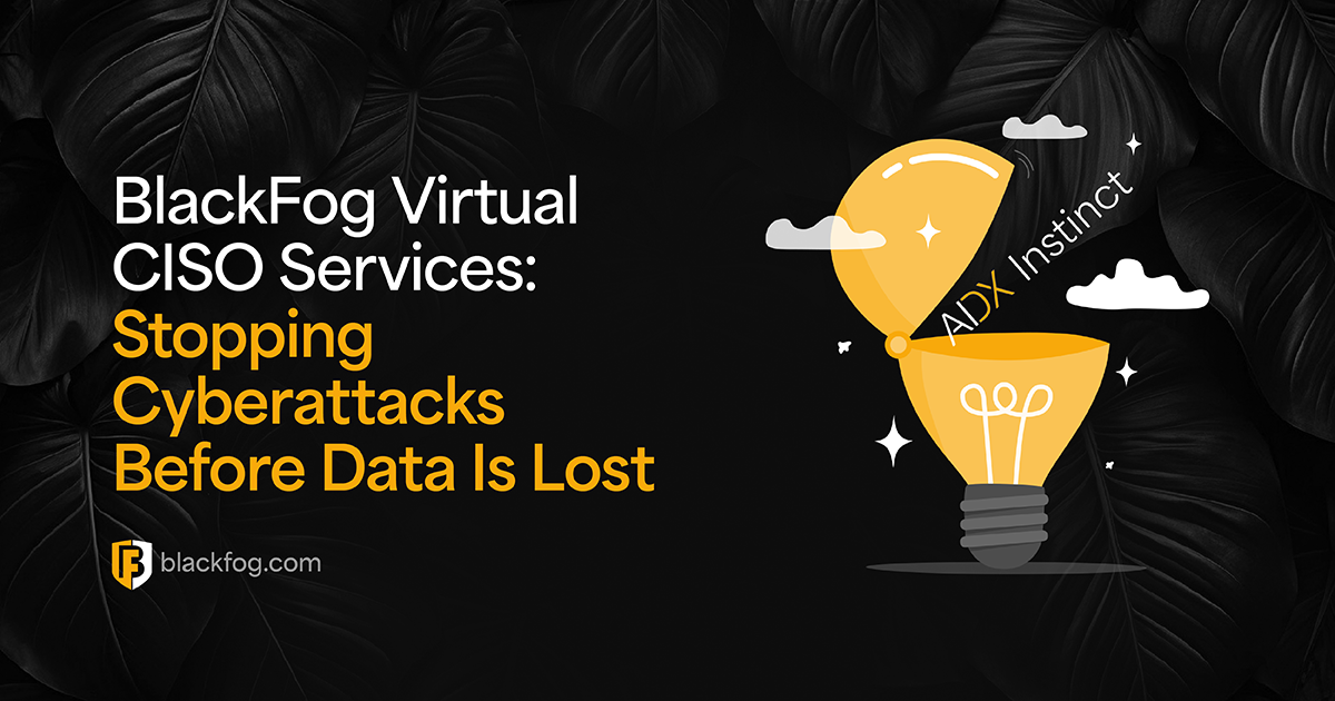 BlackFog Virtual CISO Services: Stopping Cyberattacks Before Data Is Lost