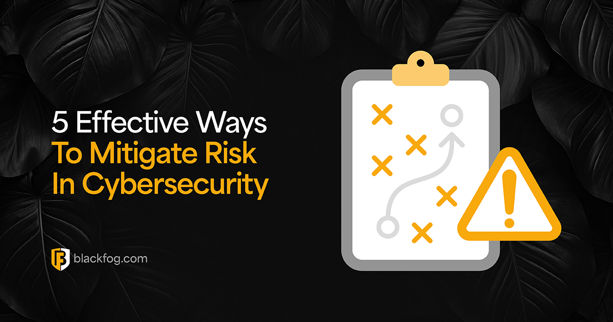 5 Effective Ways To Mitigate Risk In Cybersecurity