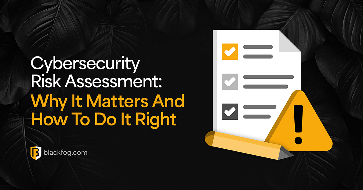 Cybersecurity Risk Assessment: Why It Matters And How To Do It Right