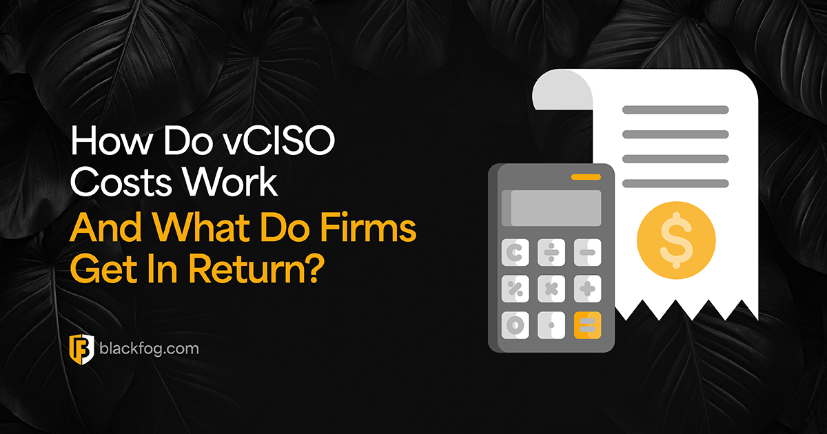 How Do vCISO Costs Work – And What Do Firms Get In Return?