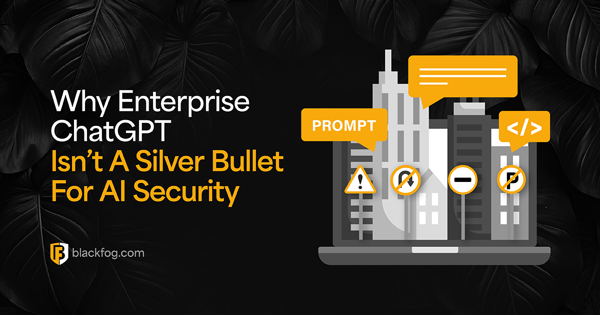 Why Enterprise ChatGPT Isn't A Silver Bullet For AI Security