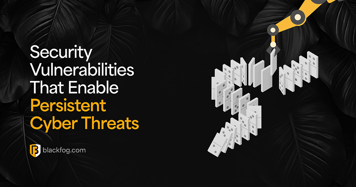 Security Vulnerabilities That Enable Persistent Cyber Threats