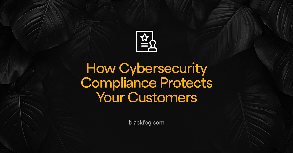 How Cybersecurity Compliance Protects Your Customers