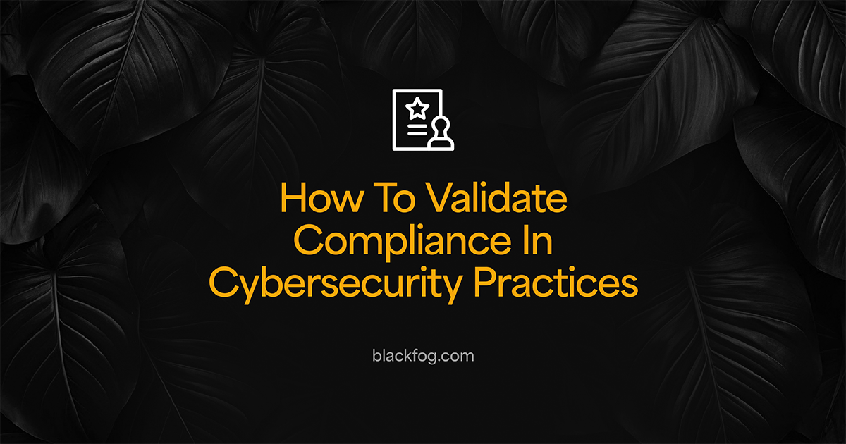 How To Validate Compliance In Cybersecurity Practices