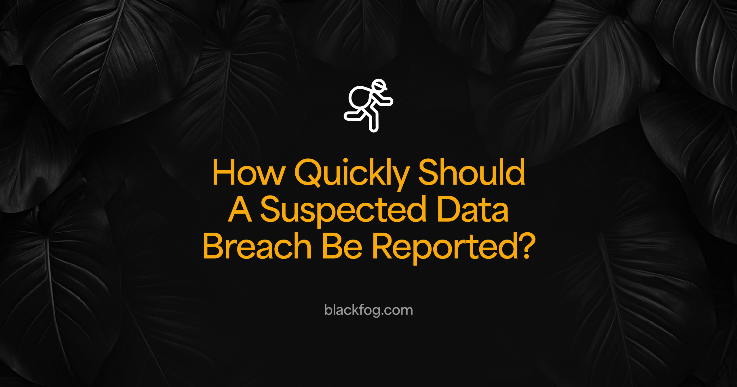 How Quickly Should A Suspected Data Breach Be Reported?