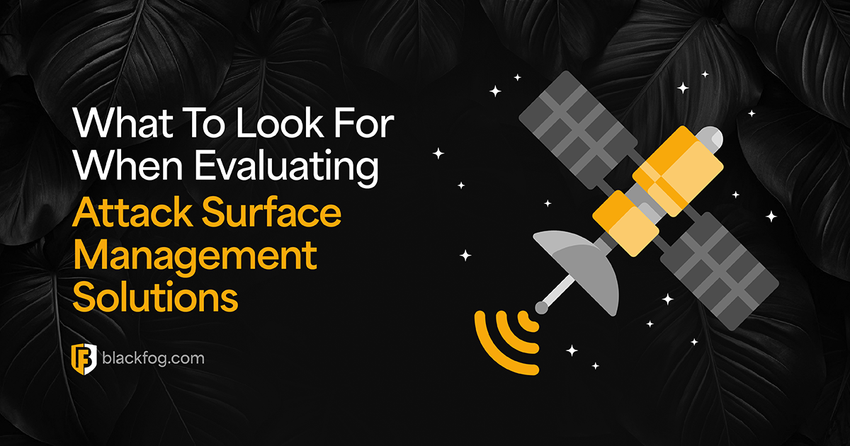 What To Look For When Evaluating Attack Surface Management Solutions