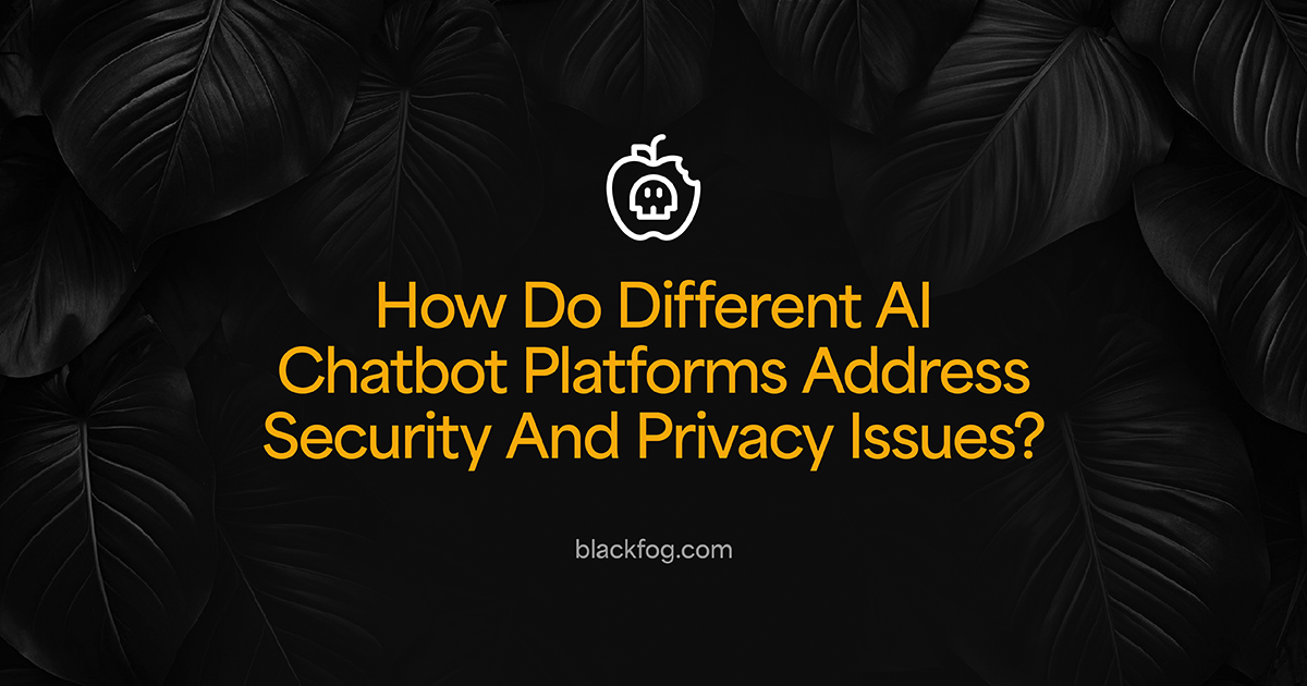 How Do Different AI Chatbot Platforms Address Security And Privacy Issues?