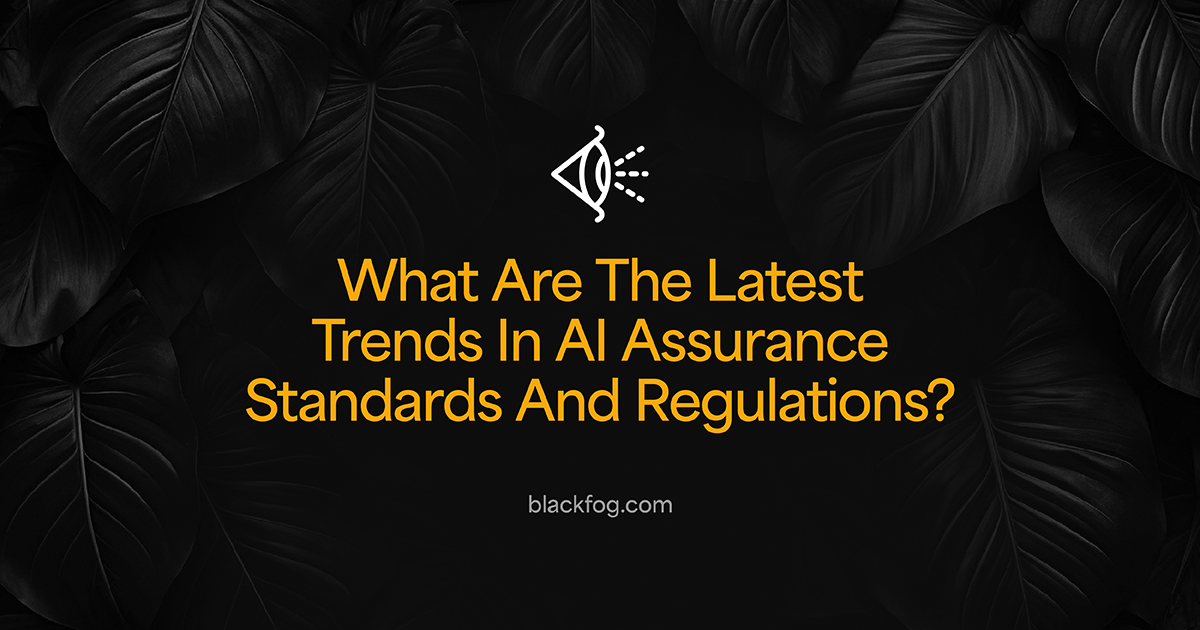 What Are The Latest Trends In AI Assurance Standards And Regulations?