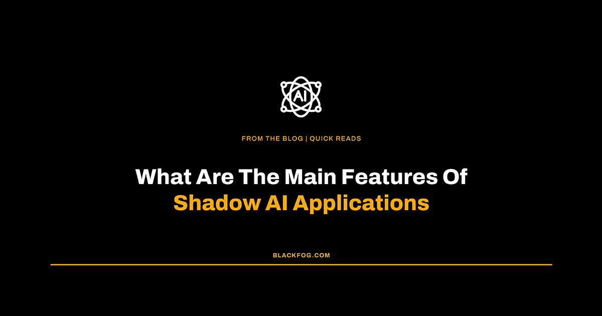 What Are The Main Features Of Shadow AI Applications?