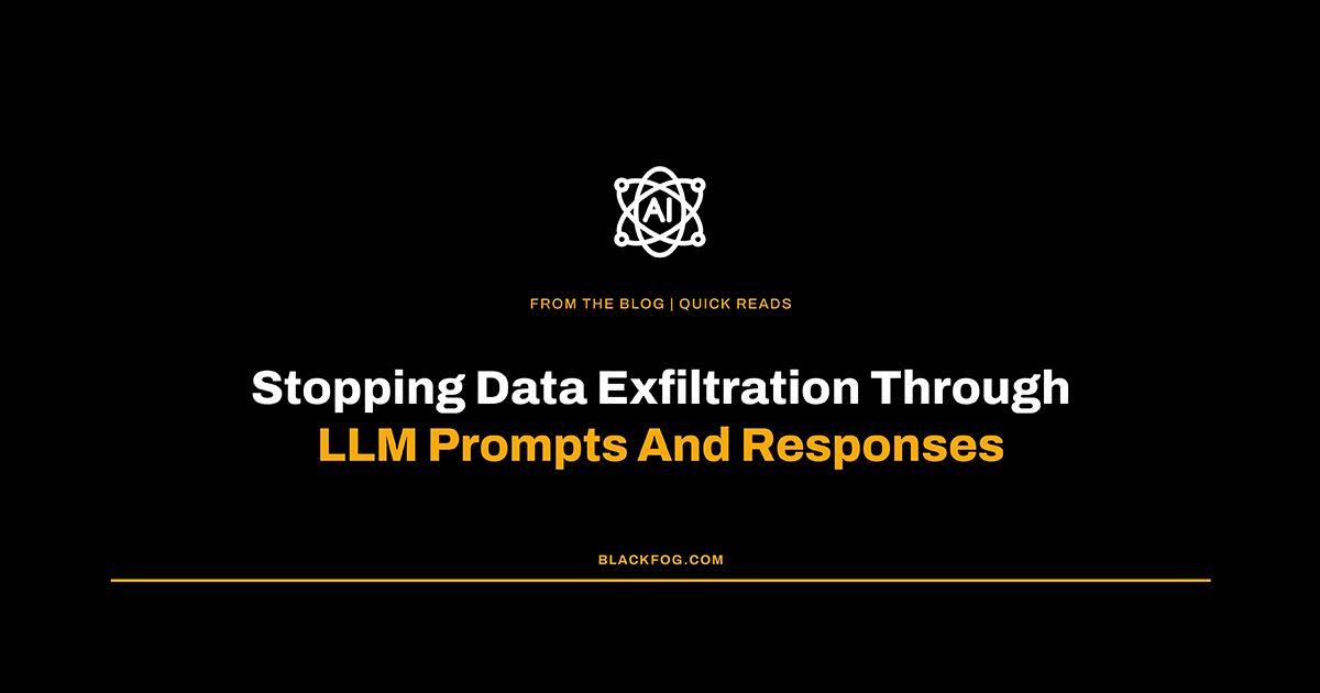 Stopping Data Exfiltration Through LLM Prompts And Responses